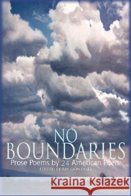 No Boundaries: Prose Poems by 24 American Poets Ray Gonzalez 9781932195019 Tupelo Press