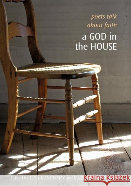 A God in the House: Poets Talk about Faith Ilya Kaminsky, Katherine Towler 9781932195194