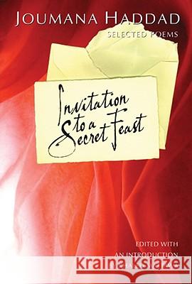 Invitation to a Secret Feast: Selected Poems Joumana Haddad Khaled Mattawa 9781932195620 Tupelo Press