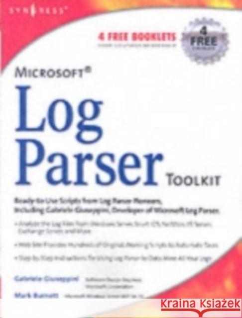 Microsoft Log Parser Toolkit: A Complete Toolkit for Microsoft's Undocumented Log Analysis Tool Gabriele Giuseppini (Software Design Engineer, Microsoft Corporation, U.S.A.), Mark Burnett (Independant security consul 9781932266528 Syngress Media,U.S.