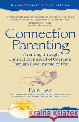 Connection Parenting: Parenting Through Connection Instead of Coercion, Through Love Instead of Fear Leo, Pam 9781932279764 Wyatt-MacKenzie Publishing