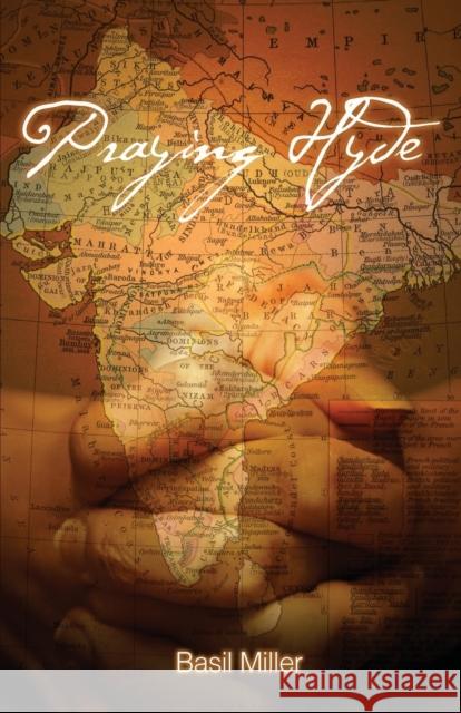 Praying Hyde: The Story of John Hyde Missionary to India Basil Miller 9781932307894