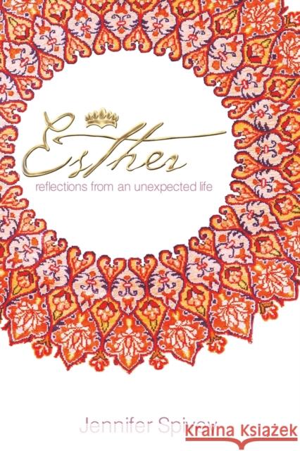 Esther: Reflections from an Unexpected Life Jennifer Spivey 9781932307900