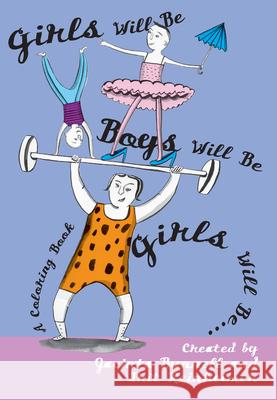 Girls Will Be Boys Will Be Girls: A Coloring Book J. T. Bunnell Irit Reinheimer Jacinta Bunnell 9781932360622 Soft Skull Press