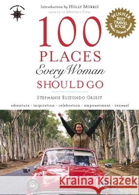 100 Places Every Woman Should Go Stephanie Elizondo Griest Holly Morris 9781932361476