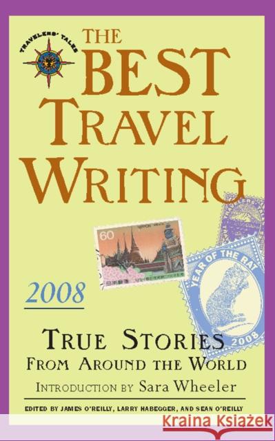 The Best Travel Writing: True Stories from Around the World O'Reilly, James 9781932361544 Travelers' Tales Guides