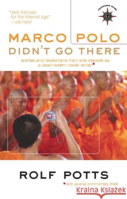 Marco Polo Didn't Go There: Stories and Revelations from One Decade as a Postmodern Travel Writer Potts, Rolf 9781932361612 Travelers' Tales Guides