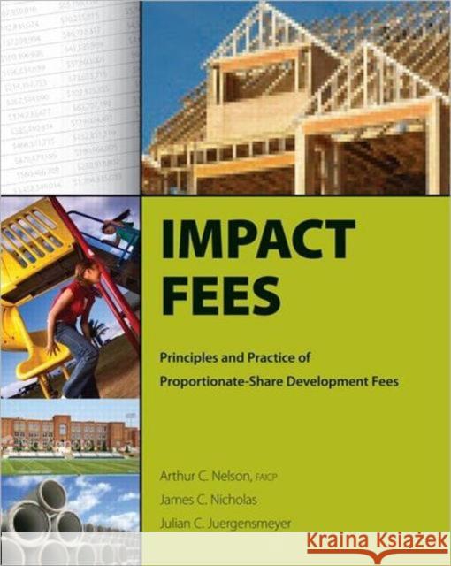 Impact Fees: Principles and Practice of Proportionate-Share Development Fees Nelson, Author 9781932364552 APA Planners Press