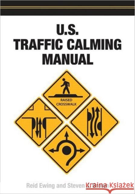 U.S. Traffic Calming Manual Reid Ewing Steven J. Brown 9781932364613