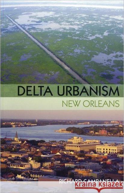 Delta Urbanism: New Orleans: New Orleans Campanella, Richard 9781932364859 American Planning Association