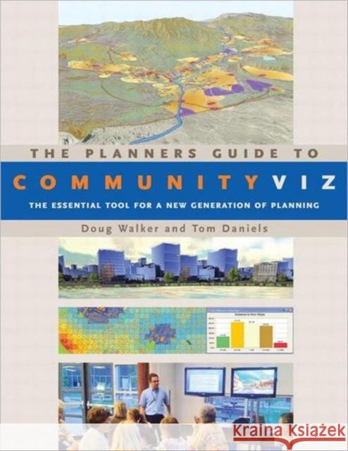 The Planners Guide to CommunityViz: The Essential Tool for a New Generation of Planning Walker, Doug 9781932364934 American Planning Association