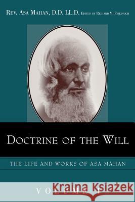 Doctrine of the Will. Asa Mahan, Richard Friedrich 9781932370355 Alethea in Heart
