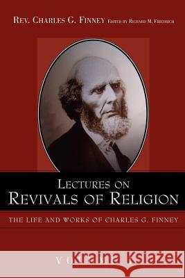 Lectures on Revivals of Religion. Charles Finney Richard M. Friedrich 9781932370478 Alethea in Heart Ministries