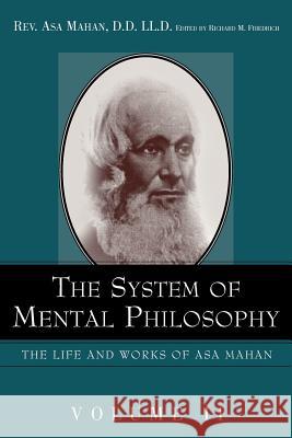 The System of Mental Philosophy. Asa Mahan, Richard M Friedrich 9781932370676 Alethea in Heart