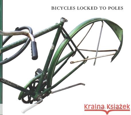 Bicycles Locked to Poles John Glassie 9781932416251 