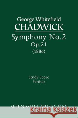 Symphony No.2, Op.21: Study score George Whitefield Chadwick 9781932419016 Serenissima Music