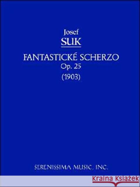 Fantasticke Scherzo, Op.25: Study score Suk, Josef 9781932419078 Serenissima Music,