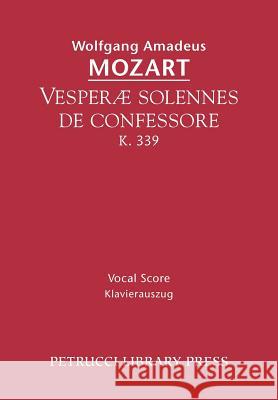 Vesperae solennes de confessore, K.339: Vocal score Mozart, Wolfgang Amadeus 9781932419160