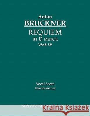 Requiem in D minor, WAB 39: Vocal score Anton Bruckner, Robert Maria Haas, Ludwig Berberich 9781932419320 Serenissima Music
