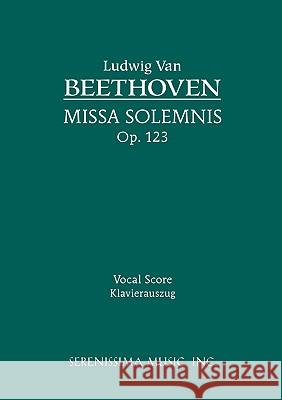 Missa Solemnis, Op.123: Vocal score Beethoven, Ludwig Van 9781932419450 SERENISSIMA MUSIC INC