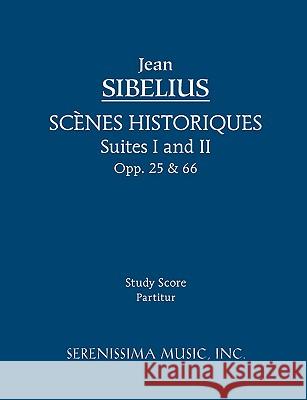 Scenes Historiques, Opp.25 & 66: Study score Sibelius, Jean 9781932419658 Serenissima Music,