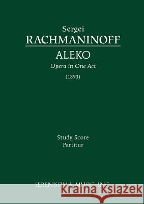 Aleko: Study score Rachmaninoff, Sergei 9781932419665 Serenissima Music,