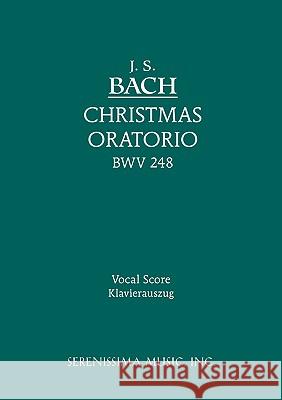 Christmas Oratorio, BWV 248: Vocal score Bach, Johann Sebastian 9781932419696 Serenissima Music,
