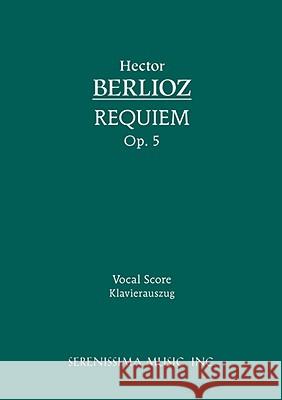 Requiem, Op.5: Vocal score Berlioz, Hector 9781932419832 