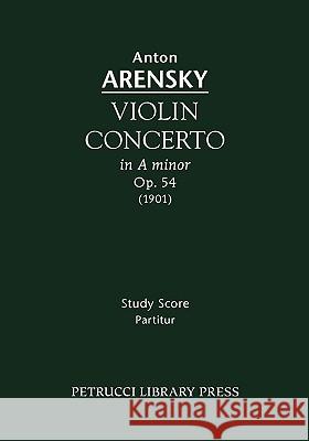 Violin Concerto, Op.54: Study score Anton Arensky 9781932419870 Petrucci Library Press