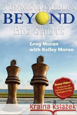 Tennis Doubles Beyond Big Shots Greg Moran, Kelley Moran 9781932421200 Mansion Grove House