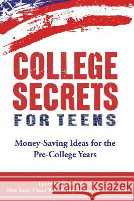 College Secrets for Teens: Money Saving Ideas for the Pre-College Years Lynnette Khalfani-Cox 9781932450125 Advantage World Press