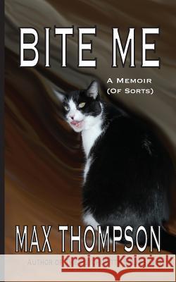 Bite Me: A Memoir (of Sorts) Max Thompson 9781932461336 Inkblot Books
