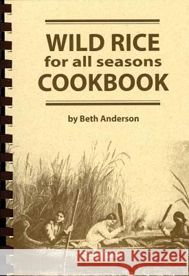 Wild Rice for All Seasons Cookbook Beth Anderson Jan Anderson 9781932472264 Nodin Press