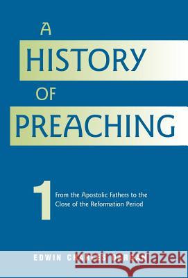 A History of Preaching: Volume One: AD 70 - 1572 Edwin Charles Dargan 9781932474121