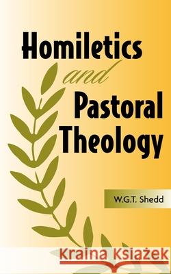 Homiletics and Pastoral Theology William G. T. Shedd 9781932474152 Solid Ground Christian Books