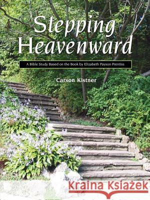 Stepping Heavenward: A Study Guide Carson Kistner 9781932474459