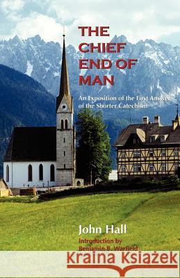 The Chief End of Man John Hall Benjamin B. Warfield 9781932474862 Solid Ground Christian Books