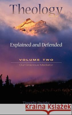 Theology: Explained and Defended - Volume Two Dwight, Timothy 9781932474909 Solid Ground Christian Books