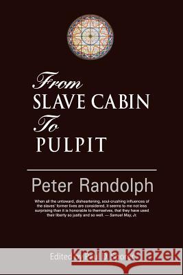 From Slave Cabin to Pulpit Peter Randolph Paul D. Sporer 9781932490152 Anza Publishing