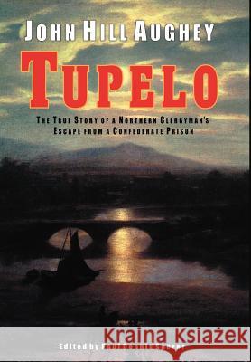 Tupelo John Hill Aughey Paul Dennis Sporer 9781932490251 Anza Publishing