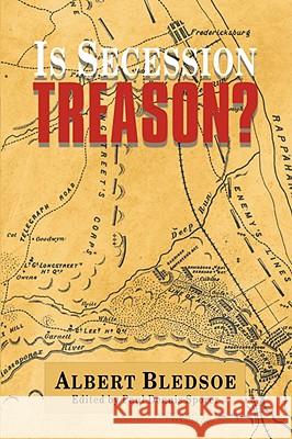 Is Secession Treason? Albert Bledsoe Paul Dennis Sporer 9781932490800