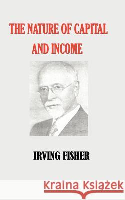 The Nature of Capital and Income Irving Fisher 9781932512052