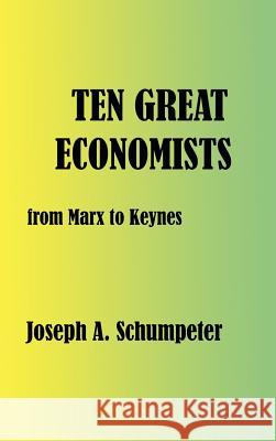 Ten Great Economists Joseph Alois Schumpeter 9781932512090 Simon Publications
