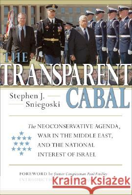 The Transparent Cabal: The Neoconservative Agenda, War in the Middle East, and the National Interest of Israel Sniegoski, Stephen J. 9781932528176 IHS Press