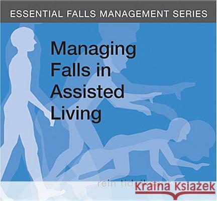 Managing Falls in Assisted Living  9781932529173 Health Professions Press,U.S.