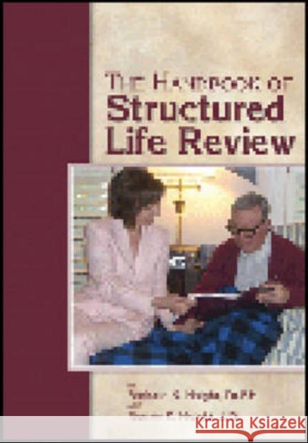 The Handbook of Structured Life Review Barbara K. Haight Barrett Haight 9781932529272