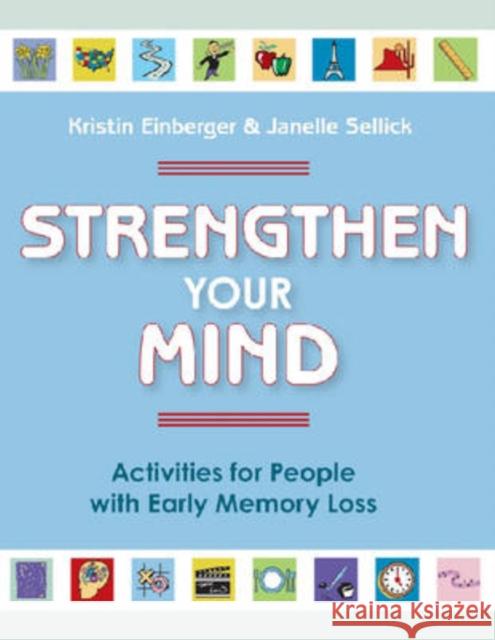 Strengthen Your Mind: Activities for People with Early Memory Loss, Volume One Einberger, Kristin 9781932529319 Health Professions Press