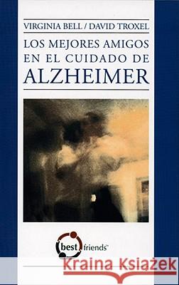 Los Mejores Amigos En El Cuidado de Alzheimer Virginia Bell David Troxel 9781932529395 Health Professions Press
