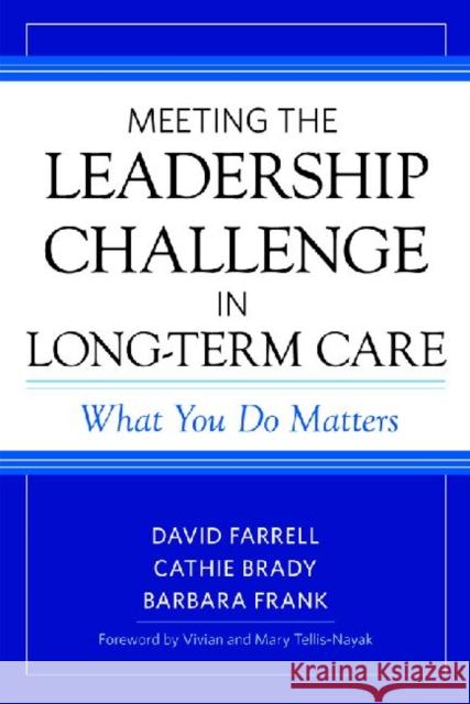 Meeting the Leadership Challenge in Long-Term Care: What You Do Matters Farrell, David 9781932529708