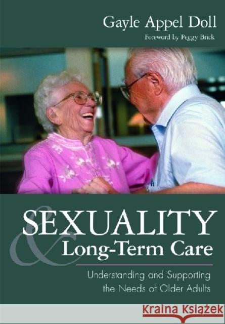 Sexuality & Long-Term Care: Understanding and Supporting the Needs of Older Adults Doll, Gayle 9781932529746